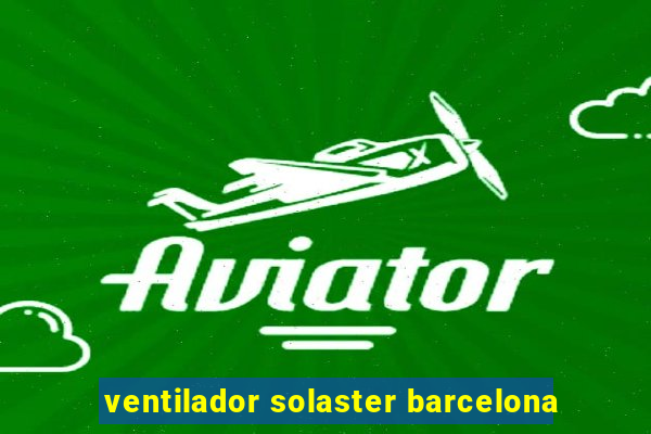 ventilador solaster barcelona